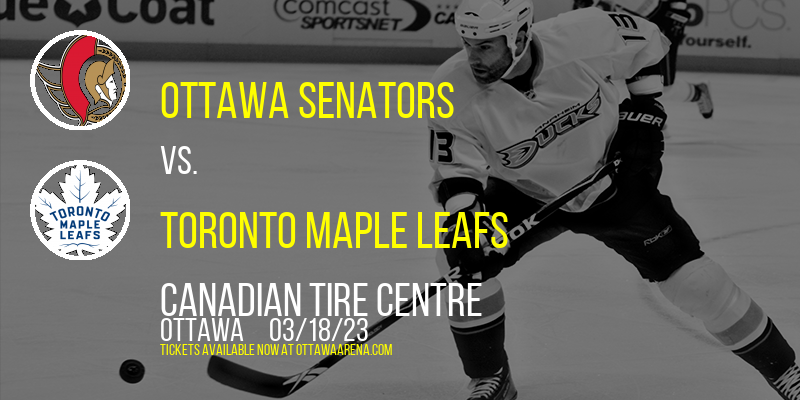 Ottawa Senators vs. Toronto Maple Leafs at Canadian Tire Centre