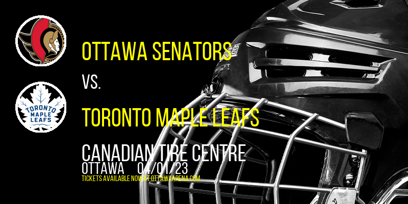 Ottawa Senators vs. Toronto Maple Leafs at Canadian Tire Centre